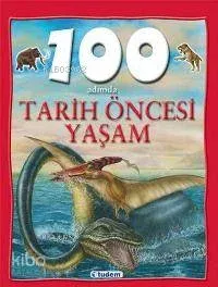 100 Adımda Tarih Öncesi Yaşam