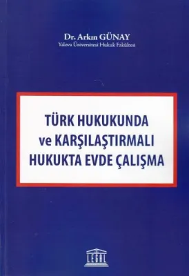 Türk Hukukunda ve Karşılaştırmalı Hukukta Evde Çalışma