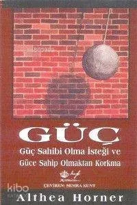 Güç: Güç Sahibi Olma İsteği ve Güce Sahip Olmaktan Korkma