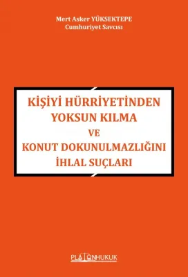 Kişiyi Hürriyetinden Yoksun Kılma ve Konut Dokunulmazlığını İhlal Suçl
