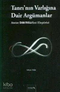Tanrı'nın Varlığına Dair Argümanlar (ateist Din Felsefesi Eleştirisi)