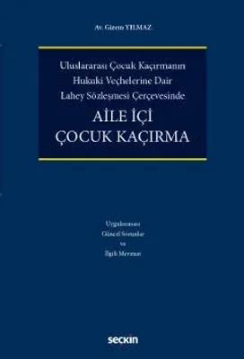 Uluslararası Çocuk Kaçırmanın  Hukukî Veçhelerine Dair  Lahey Sözleşmesi ÇerçevesindeAile İçi Çocuk Kaçırma