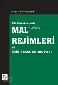 Aile Hukukumuzda Mal Rejimleri ve Eşin Yasal Miras Payı Faruk Acar