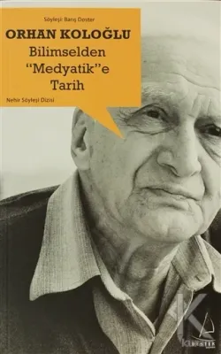 Bilimselden Medyatik'e Tarih Orhan Koloğlu
