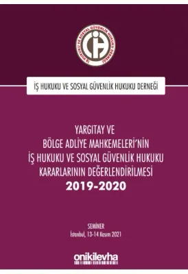 Yargıtay ve Bölge Adliye Mahkemeleri'nin İş Hukuku;Sosyal Güvenlik Hukuku Kararlarının Değerlendirilmesi Semineri 2019-2020