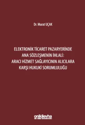 Elektronik Ticaret Pazaryerinde Ana Sözleşmenin İhlali: Aracı Hizmet Sağlayıcının Alıcılara Karşı Hukuki Sorumluluğu