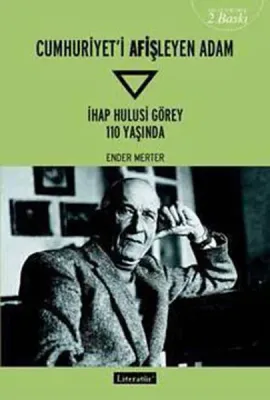 Cumhuriyet'i Afişleyen Adam  İhap Hulusi Görey 110 Yaşında