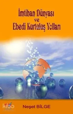 İmtihan Dünyası ve Ebedi Kurtuluş Yolları