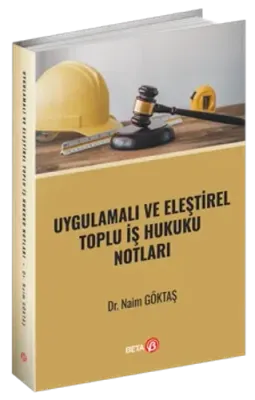 Uygulamalı ve Eleştirel Toplu İş Hukuku Notları