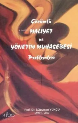 Çözümlü Maliyet ve Yönetim Muhasebesi Problemleri