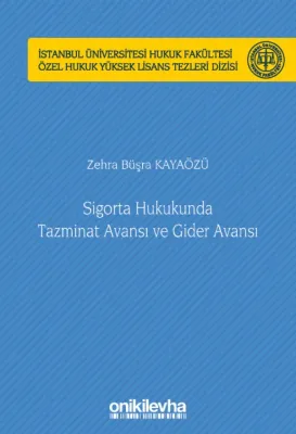 Sigorta Hukukunda Tazminat Avansı ve Gider Avansı İstanbul Üniversitesi;Hukuk Fakültesi Özel Hukuk Yüksek Lisans Tezleri Dizisi No: 63