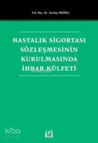 Hastalık Sigortası Sözleşmesinin Kurulmasında İhbar Külfeti