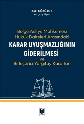 Bölge Adliye Mahkemesi Hukuk Daireleri Arasındaki Karar Uyuşmazlığının Giderilmesi ve Birleştirici Yargıtay Kararları