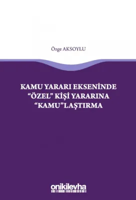 Kamu Yararı Ekseninde "Özel" Kişi Yararına "Kamu"laştırma