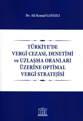 Türkiye'de Vergi Cezası, Denetimi ve Uzlaşma Oranları Üzerine Optimal Vergi Stratejisi