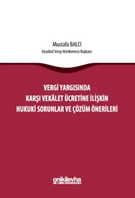 Vergi Yargısında Karşı Vekalet Ücretine İlişkin Hukuki Sorunlar ve Çözüm Önerileri