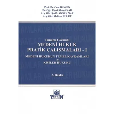 MEDENİ HUKUK PRATİK ÇALIŞMALARI -I (MEDENİ HUKUKUN TEMEL KAVRAMLARI VE
