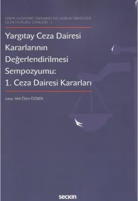 Yargıtay Ceza Dairesi Kararlarının Değerlendirilmesi Sempozyumu 1. Cez Yargıtay Ceza Dairesi Kararlarının Değerlendirilmesi Sempozyumu 1. Cez