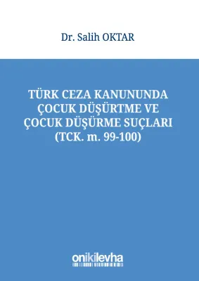 Türk Ceza Kanununda Çocuk Düşürtme ve Çocuk Düşürme Suçları