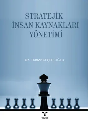STRATEJİK İNSAN KAYNAKLARI YÖNETİMİ %20 indirimli Dr. Tamer KEÇECİOĞLU