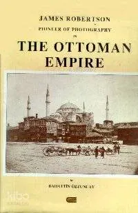 Pioneer Of Photography In The Ottoman Empire