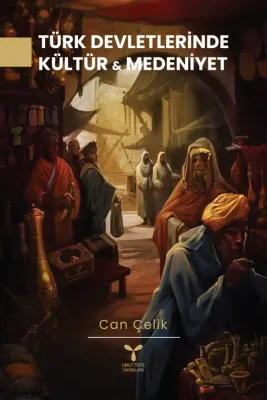 Türk Devletlerinde Kültür ve Medeniyet Can Çelik Türk Devletlerinde Kültür ve Medeniyet Can Çelik