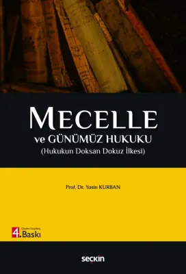 Mecelle ve Günümüz Hukuku 4.BASKI Prof. Dr. Yasin KURBAN Mecelle ve Günümüz Hukuku 4.BASKI Prof. Dr. Yasin KURBAN