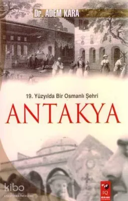 19. Yüzyılda Bir Osmanlı Şehri Antakya