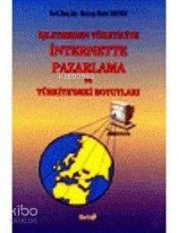 İşletmeden Tüketiciye İnternette Pazarlama ve Türkiyedeki Boyutları