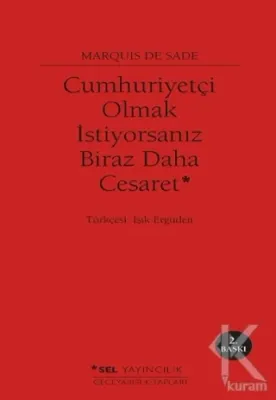 Cumhuriyetçi Olmak İstiyorsanız Biraz Daha Cesaret Marquis de Sade