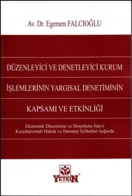 Düzenleyici ve Denetleyici Kurum İşlemlerinin Yargısal Denetiminin Kapsamı ve Etkinliği