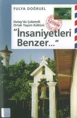 İnsaniyetleri Benzer... Hatay'da Çoketnili Ortak Yaşam Kültür