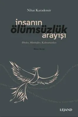 İnsanın Ölümsüzlük Arayışı -Dinler, Mitolojiler, Kahramanlar
