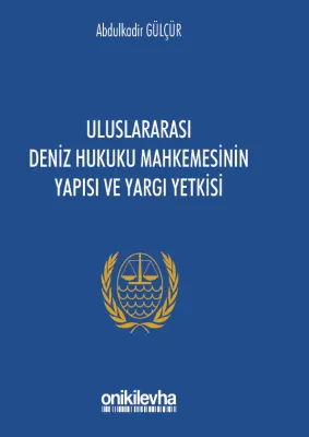 Uluslararası Deniz Hukuku Mahkemesinin Yapısı ve Yargı Yetkisi
