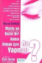 Mutlu ve Güzel Bir Kadın Olmak İçin Ne Yapmalı?