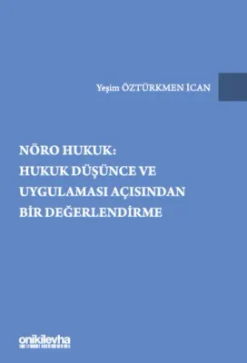 Nöro Hukuk: Hukuk Düşünce ve Uygulaması Açısından Bir Değerlendirme Ye