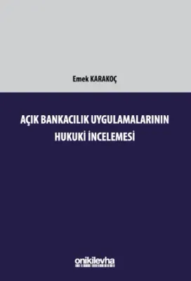 Açık Bankacılık Uygulamalarının Hukuki İncelemesi