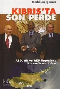 Kıbrıs'ta Son Perde -abd Ab ve Akp Üçgeninde Küreselleşen Kıbrıs-