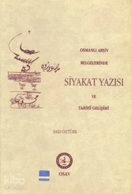 Osmanlı Arşiv Belgelerinde Siyakat Yazısı ve Tarihi Gelişimi