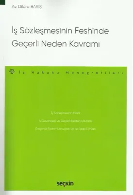 İş Sözleşmesinin Feshinde Geçerli Neden Kavramı – İş Hukuku Monografileri –