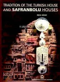 Tradition of The Turkish House and Safranbolu Houses (Ciltli)