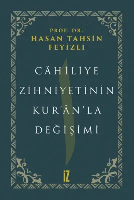 Câhiliye Zihniyetinin Kur’ân’la Değişimi