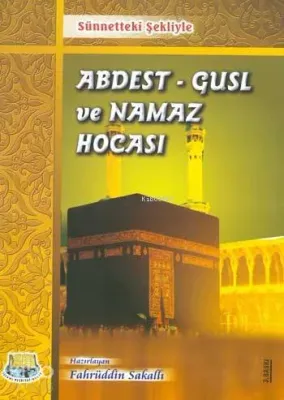 Sünnetteki Şekliyle Abdest, Gusl ve Namaz Hocası