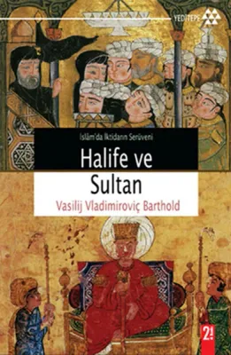 İslamda İktidarın Serüveni Halife ve Sultan