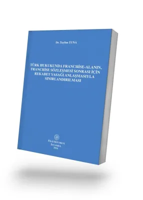 Türk Hukukunda Franchise-alanın, Franchise Sözleşmesi Sonrası İçin Rekabet Yasağı Anlaşmasıyla Sınırlandırılması