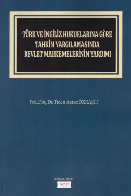 Türk ve İngiliz Hukuklarına Göre Tahkim Yargılamasında Devlet Mahkemelerinin Yardımı