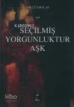 Seçilmiş Yorgunluktur Aşk