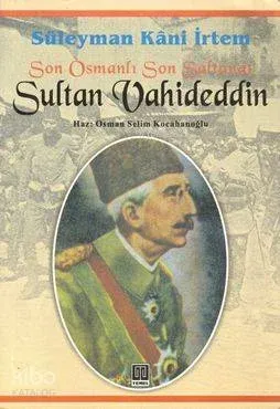 Son Osmanlı Son Saltanat Sultan Vahideddin
