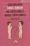 Çocuklara Cinsel Konuda Ne Söylemeli