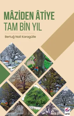Mâziden Âtiye Tam Bin Yıl Bertuğ Nail Karagülle Mâziden Âtiye Tam Bin Yıl Bertuğ Nail Karagülle
